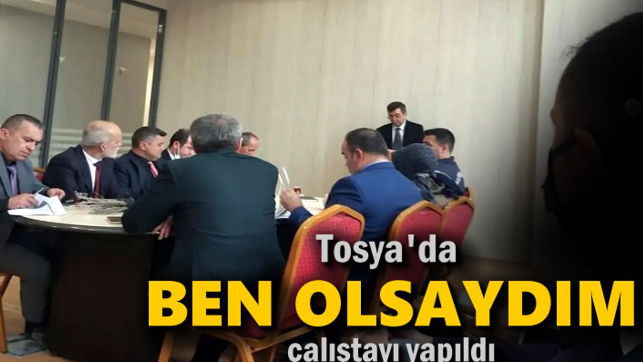 Tosya'da ''Ben Olsaydım'' Çalıştayı Yapıldı