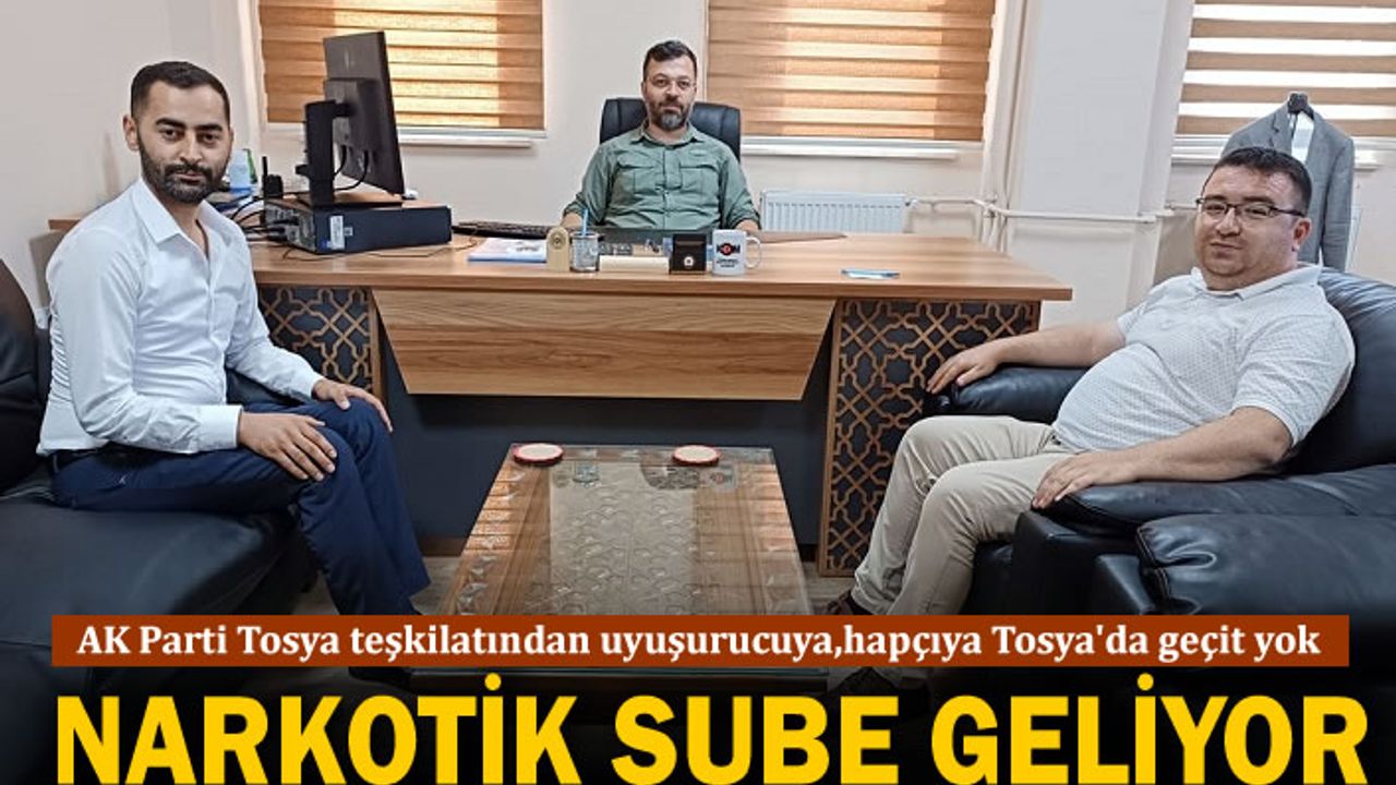 AK Parti Tosya İlçe Teşkilatı Tosya'ya Narkotik Şubeyi Getiriyor