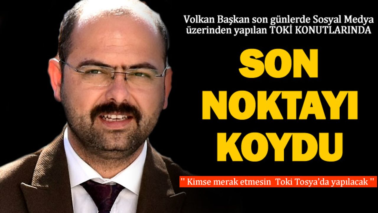 VOLKAN BAŞKAN YAŞANAN TARTIŞMALARA SON NOKTAYI KOYDU
