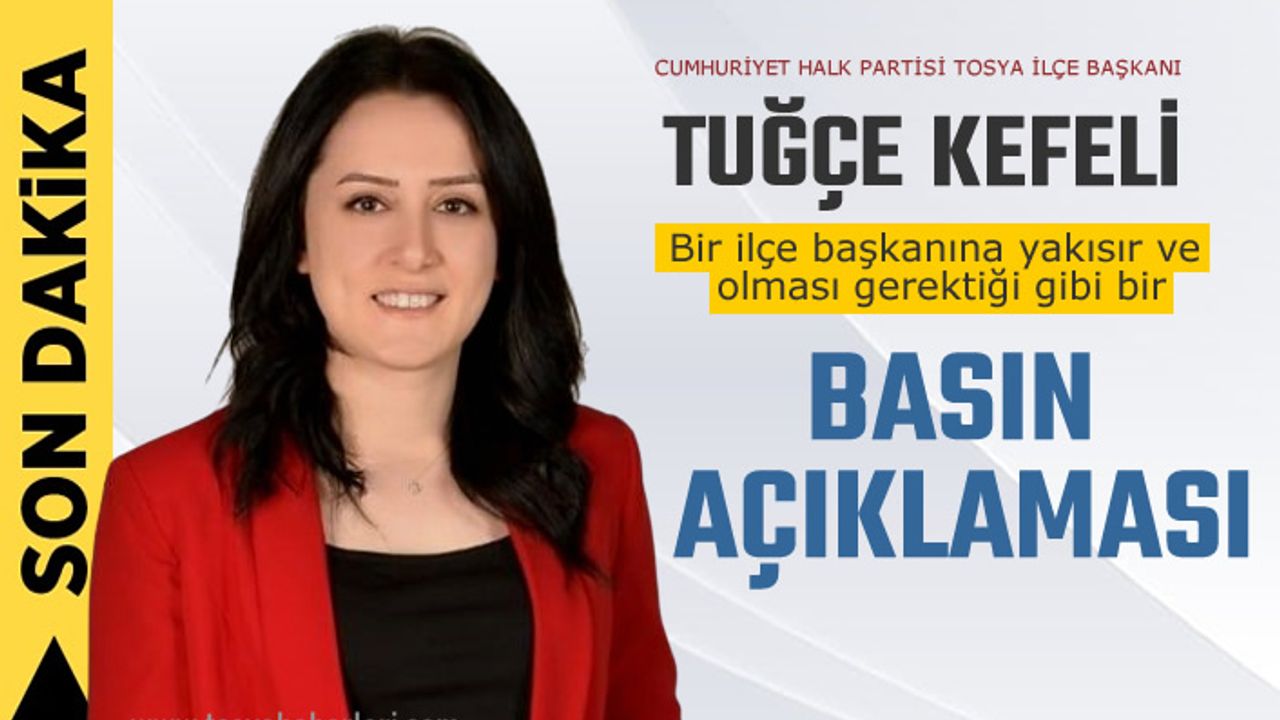 CHP TOSYA İLÇE BAŞKANINDAN SIRADIŞI BASIN AÇIKLAMASI