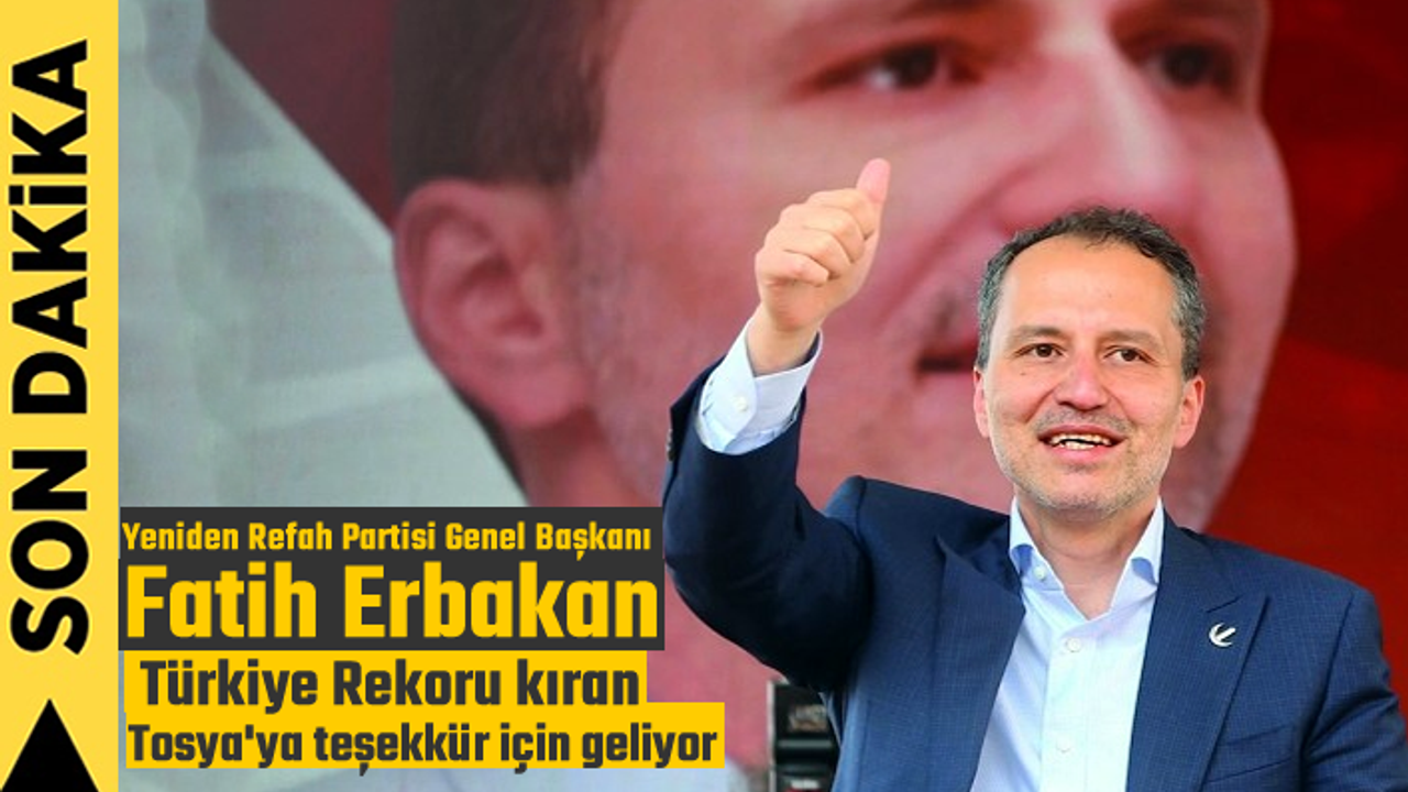 Yeniden Refah Partisi Genel Başkanı Fatih Erbakan Tosya'ya Geliyor