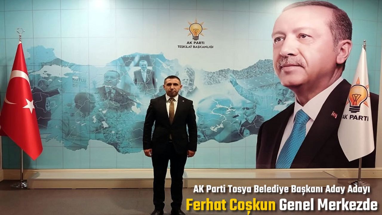 AK Parti Tosya Belediye Başkan Aday Adayı Genel Merkezde