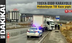 TOSYA D100'DE MAKASLAYAN TIR KAZA YAPTI