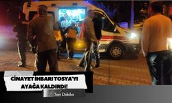 CİNAYET İHBARI TOSYA'YI AYAĞA KALDIRDI!