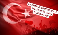 15 Temmuz Demokrasi ve Milli Birlik Günü Etkinlikleri