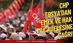 CHP Tosya'dan Emek ve Hak Mücadelesine Çağrı!