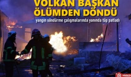 Volkan Başkan Yangında Ölümden Döndü