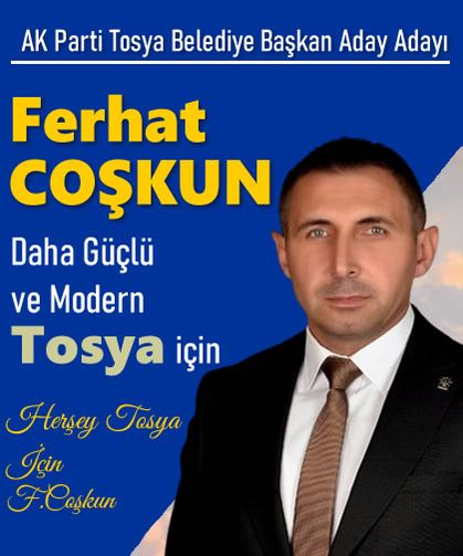 AK Parti Tosya Belediye Başkan Aday Adayı Ferhat Coşkun