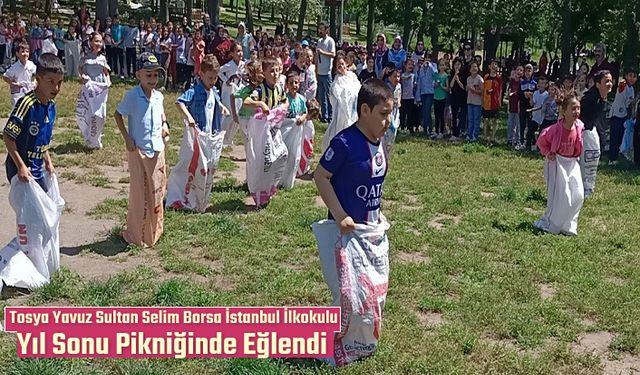 Tosya Yavuz Sultan Selim Borsa İstanbul İlkokulu Yıl Sonu Pikniğinde Eğlendi