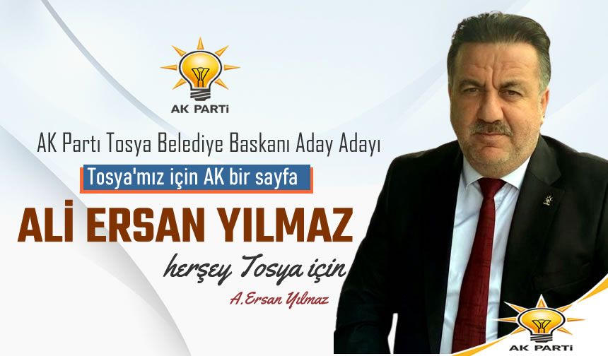 AK PARTİ TOSYA BELEDİYE BAŞKAN ADAY ADAYI  ALİ ERSAN YILMAZ