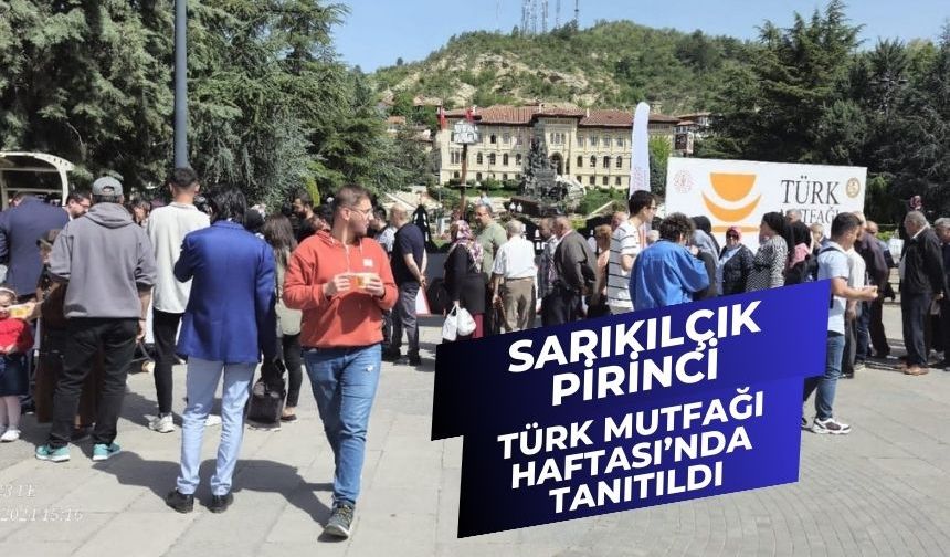 Sarıkılçık Pirinci, Türk Mutfağı Haftası’nda Tanıtıldı