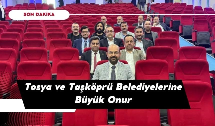 Tosya ve Taşköprü Belediyelerine Büyük Onur