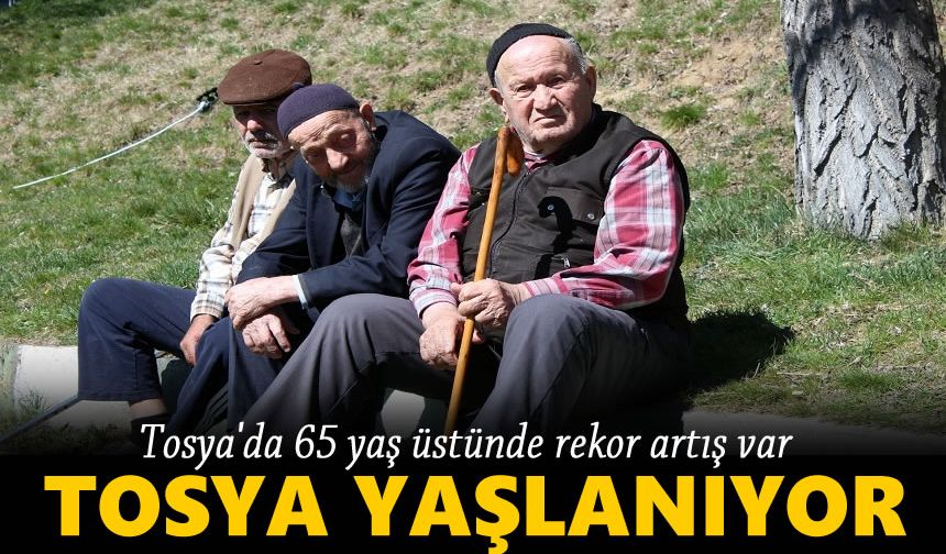 TOSYA NÜFUSU YAŞLANMA TEHLİKESİNE ÇÖZÜM ARIYOR