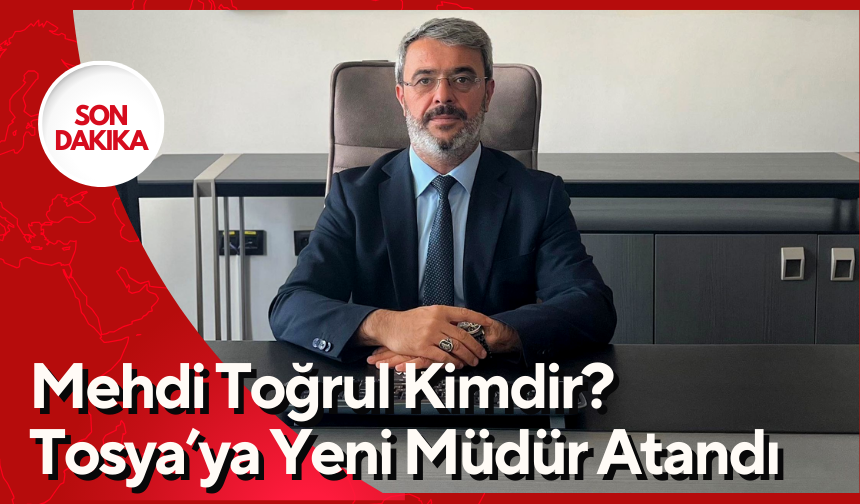 Tosya'nın Yeni Müdürü Mehdi Toğrul Kimdir?